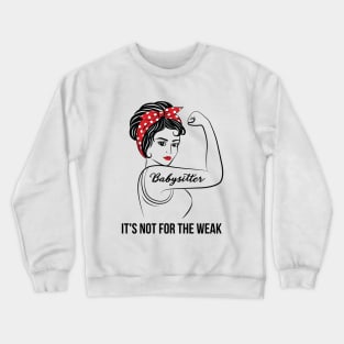 Babysitter Not For Weak Crewneck Sweatshirt